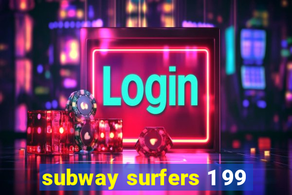 subway surfers 1 99